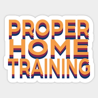 Proper Home Training Sticker